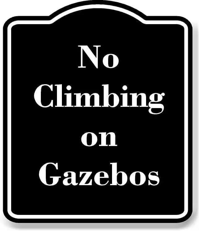 No Climbing on Gazebos BLACK Aluminum Composite Sign 8.5''x10''