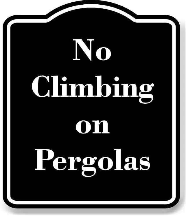 No Climbing on Pergolas BLACK Aluminum Composite Sign 15''x18''